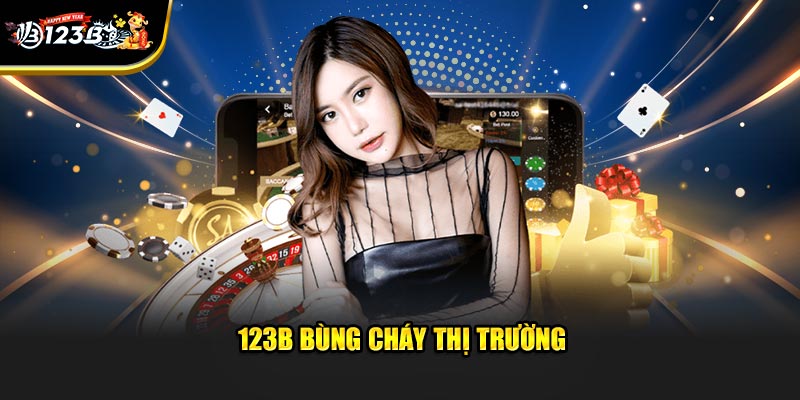 123B bùng cháy thị trường