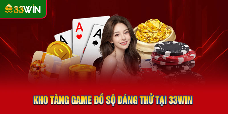 Kho tàng game đồ sộ đáng thử tại 33WIN