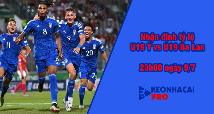 Tỷ lệ kèo nhà cái U19 Ý vs U19  Ba Lan, 23h00 ngày 9/7 - Ảnh 2
