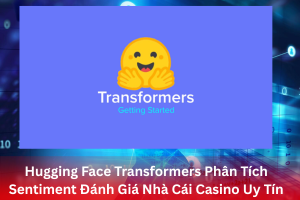 Ảnh đại diện bài viết Hugging Face Transformers Phân Tích Sentiment Đánh Giá Nhà Cái Casino Uy Tín