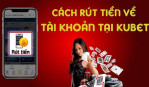 Hướng Dẫn Cách Nạp Rút Tiền Kubet88 Đơn Giản và Tiện Lợi