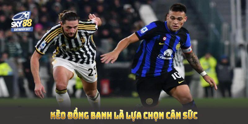 Kèo đồng banh là lựa chọn cân sức khi không có đội được đánh giá cao hơn