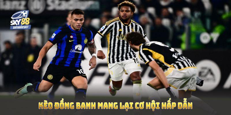 Kèo đồng banh mang lại cơ hội hấp dẫn khi có sự chuẩn bị và quan sát kỹ lưỡng