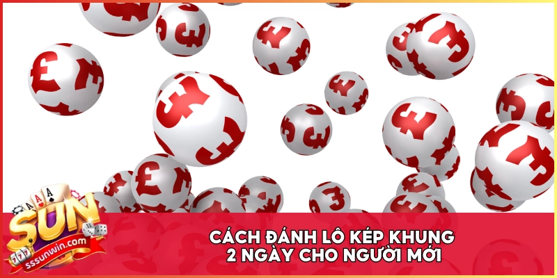 Cách đánh lô kép khung 2 ngày cho người mới