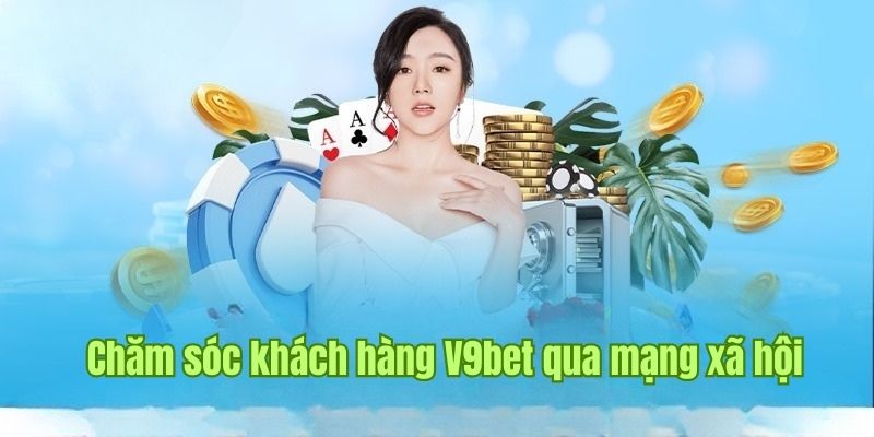 Liên hệ chăm sóc khách hàng V9bet thông qua mạng xã hội
