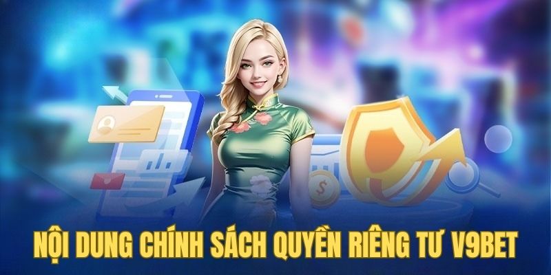 Nội dung cụ thể của chính sách quyền riêng tư V9BET